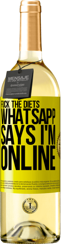 29,95 € Free Shipping | White Wine WHITE Edition Fuck the diets, whatsapp says I'm online Yellow Label. Customizable label Young wine Harvest 2024 Verdejo