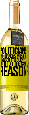 29,95 € Free Shipping | White Wine WHITE Edition Politicians and diapers must be changed frequently. Both for the same reason Yellow Label. Customizable label Young wine Harvest 2025 Verdejo