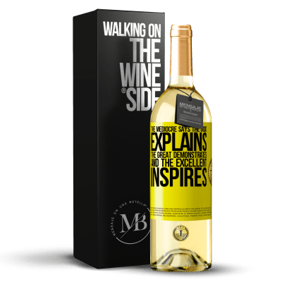 «The mediocre says, the good explains, the great demonstrates and the excellent inspires» WHITE Edition