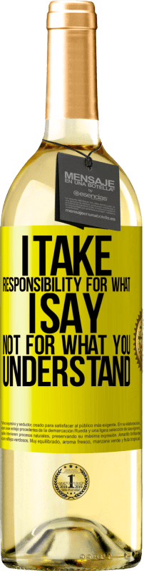 29,95 € Free Shipping | White Wine WHITE Edition I take responsibility for what I say, not for what you understand Yellow Label. Customizable label Young wine Harvest 2023 Verdejo