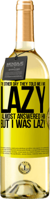 29,95 € 送料無料 | 白ワイン WHITEエディション 先日彼らは私が怠け者だと言った、私は彼にほとんど答えたが、私は怠け者だった 黄色のラベル. カスタマイズ可能なラベル 若いワイン 収穫 2025 Verdejo