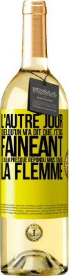29,95 € Envoi gratuit | Vin blanc Édition WHITE L'autre jour quelqu'un m'a dit que j'étais fainéant, je lui ai presque répondu mais j'avais la flemme Étiquette Jaune. Étiquette personnalisable Vin jeune Récolte 2025 Verdejo