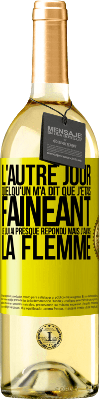 29,95 € Envoi gratuit | Vin blanc Édition WHITE L'autre jour quelqu'un m'a dit que j'étais fainéant, je lui ai presque répondu mais j'avais la flemme Étiquette Jaune. Étiquette personnalisable Vin jeune Récolte 2024 Verdejo