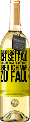 29,95 € Kostenloser Versand | Weißwein WHITE Ausgabe Neulich sagten sie mir, ich sei faul. Ich hätte fast geantwortet, aber ich war zu faul Gelbes Etikett. Anpassbares Etikett Junger Wein Ernte 2025 Verdejo