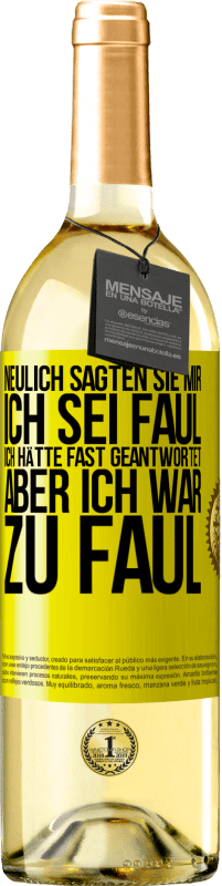 29,95 € Kostenloser Versand | Weißwein WHITE Ausgabe Neulich sagten sie mir, ich sei faul. Ich hätte fast geantwortet, aber ich war zu faul Gelbes Etikett. Anpassbares Etikett Junger Wein Ernte 2024 Verdejo