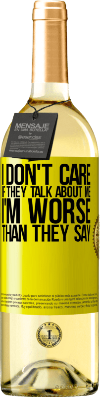 29,95 € Free Shipping | White Wine WHITE Edition I don't care if they talk about me, total I'm worse than they say Yellow Label. Customizable label Young wine Harvest 2023 Verdejo