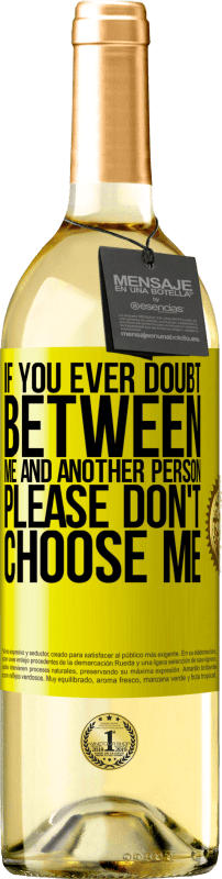 29,95 € Free Shipping | White Wine WHITE Edition If you ever doubt between me and another person, please don't choose me Yellow Label. Customizable label Young wine Harvest 2025 Verdejo