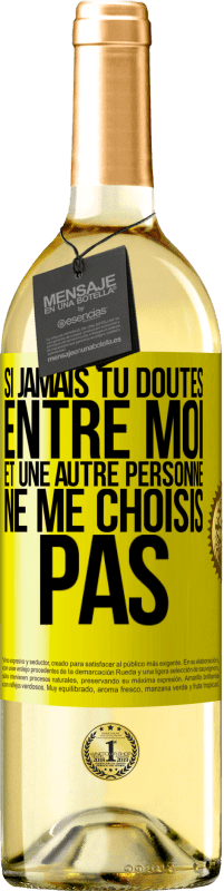 29,95 € Envoi gratuit | Vin blanc Édition WHITE Si jamais tu doutes entre moi et une autre personne, ne me choisis pas Étiquette Jaune. Étiquette personnalisable Vin jeune Récolte 2024 Verdejo