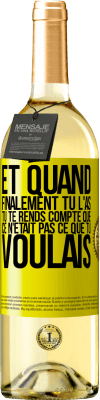 29,95 € Envoi gratuit | Vin blanc Édition WHITE Et quand finalement tu l'as, tu te rends compte que ce n'était pas ce que tu voulais Étiquette Jaune. Étiquette personnalisable Vin jeune Récolte 2025 Verdejo