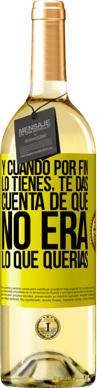 29,95 € Envío gratis | Vino Blanco Edición WHITE Y cuando por fin lo tienes, te das cuenta de que no era lo que querías Etiqueta Amarilla. Etiqueta personalizable Vino joven Cosecha 2025 Verdejo