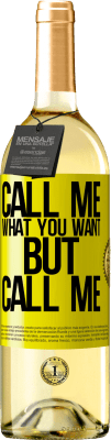 29,95 € Free Shipping | White Wine WHITE Edition Call me what you want, but call me Yellow Label. Customizable label Young wine Harvest 2024 Verdejo