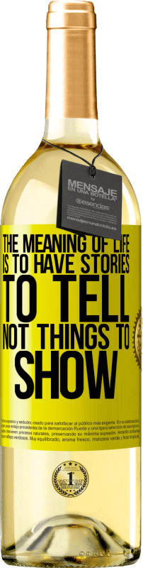 29,95 € Free Shipping | White Wine WHITE Edition The meaning of life is to have stories to tell, not things to show Yellow Label. Customizable label Young wine Harvest 2023 Verdejo