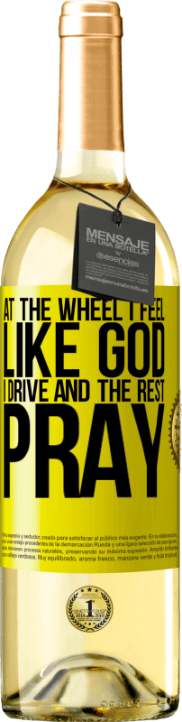 29,95 € 免费送货 | 白葡萄酒 WHITE版 在方向盘上，我感觉像上帝。我开车，其余的祈祷 黄色标签. 可自定义的标签 青年酒 收成 2023 Verdejo