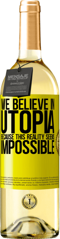 29,95 € Free Shipping | White Wine WHITE Edition We believe in utopia because this reality seems impossible Yellow Label. Customizable label Young wine Harvest 2024 Verdejo