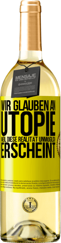 29,95 € Kostenloser Versand | Weißwein WHITE Ausgabe Wir glauben an Utopie, weil diese Realität unmöglich erscheint Gelbes Etikett. Anpassbares Etikett Junger Wein Ernte 2023 Verdejo