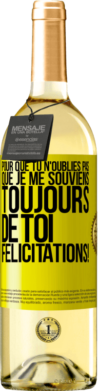 29,95 € Envoi gratuit | Vin blanc Édition WHITE Pour que tu n'oublies pas que je me souviens toujours de toi. Félicitations! Étiquette Jaune. Étiquette personnalisable Vin jeune Récolte 2024 Verdejo