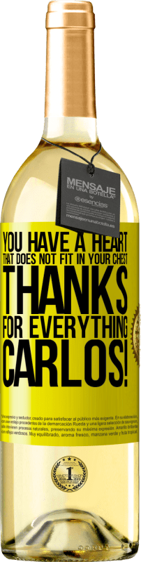 29,95 € Free Shipping | White Wine WHITE Edition You have a heart that does not fit in your chest. Thanks for everything, Carlos! Yellow Label. Customizable label Young wine Harvest 2025 Verdejo