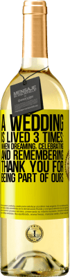 29,95 € Free Shipping | White Wine WHITE Edition A wedding is lived 3 times: when dreaming, celebrating and remembering. Thank you for being part of ours Yellow Label. Customizable label Young wine Harvest 2024 Verdejo