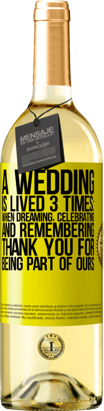 29,95 € Free Shipping | White Wine WHITE Edition A wedding is lived 3 times: when dreaming, celebrating and remembering. Thank you for being part of ours Yellow Label. Customizable label Young wine Harvest 2024 Verdejo