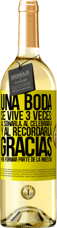 29,95 € Envío gratis | Vino Blanco Edición WHITE Una boda se vive 3 veces: al soñarla, al celebrarla y al recordarla. Gracias por formar parte de la nuestra Etiqueta Amarilla. Etiqueta personalizable Vino joven Cosecha 2024 Verdejo