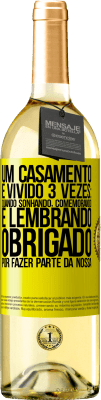 29,95 € Envio grátis | Vinho branco Edição WHITE Um casamento é vivido 3 vezes: quando sonhando, comemorando e lembrando. Obrigado por fazer parte da nossa Etiqueta Amarela. Etiqueta personalizável Vinho jovem Colheita 2024 Verdejo