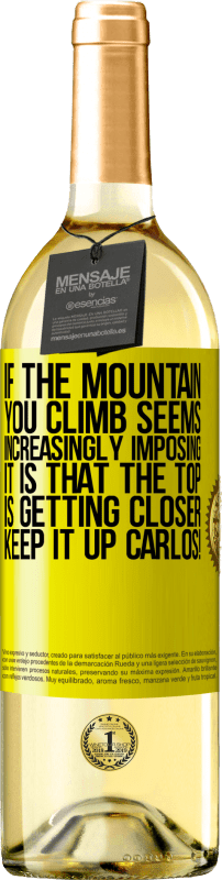 29,95 € Free Shipping | White Wine WHITE Edition If the mountain you climb seems increasingly imposing, it is that the top is getting closer. Keep it up Carlos! Yellow Label. Customizable label Young wine Harvest 2024 Verdejo