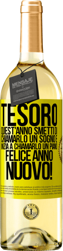 29,95 € Spedizione Gratuita | Vino bianco Edizione WHITE Tesoro, quest'anno smetti di chiamarlo un sogno e inizia a chiamarlo un piano. Felice anno nuovo! Etichetta Gialla. Etichetta personalizzabile Vino giovane Raccogliere 2024 Verdejo