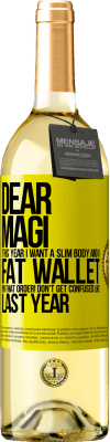 29,95 € Free Shipping | White Wine WHITE Edition Dear Magi, this year I want a slim body and a fat wallet. !In that order! Don't get confused like last year Yellow Label. Customizable label Young wine Harvest 2023 Verdejo