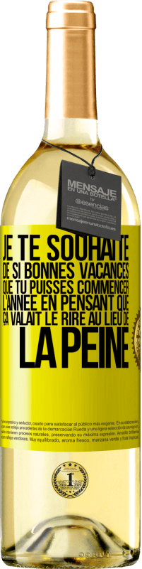 29,95 € Envoi gratuit | Vin blanc Édition WHITE Je te souhaite de si bonnes vacances que tu puisses commencer l'année en pensant que ça valait le rire au lieu de la peine Étiquette Jaune. Étiquette personnalisable Vin jeune Récolte 2024 Verdejo