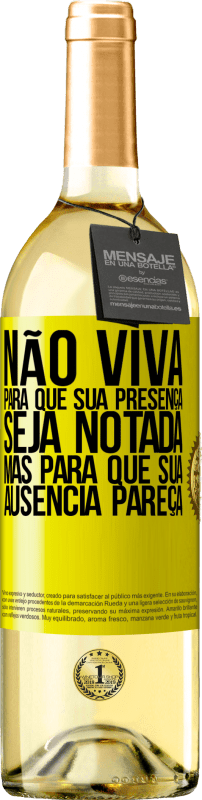 29,95 € Envio grátis | Vinho branco Edição WHITE Não viva para que sua presença seja notada, mas para que sua ausência pareça Etiqueta Amarela. Etiqueta personalizável Vinho jovem Colheita 2025 Verdejo