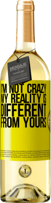 29,95 € Free Shipping | White Wine WHITE Edition I'm not crazy, my reality is different from yours Yellow Label. Customizable label Young wine Harvest 2024 Verdejo