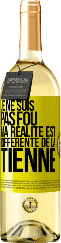 29,95 € Envoi gratuit | Vin blanc Édition WHITE Je ne suis pas fou, ma réalité est différente de la tienne Étiquette Jaune. Étiquette personnalisable Vin jeune Récolte 2024 Verdejo