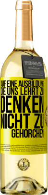 29,95 € Kostenloser Versand | Weißwein WHITE Ausgabe Auf eine Ausbildung, die uns lehrt zu denken, nicht zu gehorchen Gelbes Etikett. Anpassbares Etikett Junger Wein Ernte 2025 Verdejo