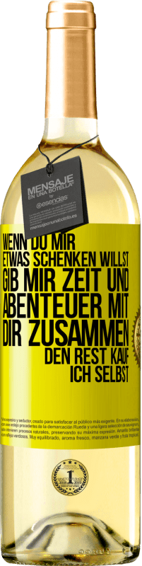 29,95 € Kostenloser Versand | Weißwein WHITE Ausgabe Wenn du mir etwas schenken willst, gib mir Zeit und Abenteuer mit dir zusammen. Den Rest kauf ich selbst. Gelbes Etikett. Anpassbares Etikett Junger Wein Ernte 2024 Verdejo