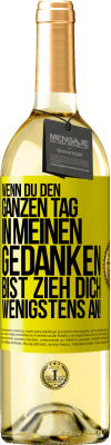 29,95 € Kostenloser Versand | Weißwein WHITE Ausgabe Wenn du den ganzen Tag in meinen Gedanken bist, zieh dich wenigstens an! Gelbes Etikett. Anpassbares Etikett Junger Wein Ernte 2024 Verdejo