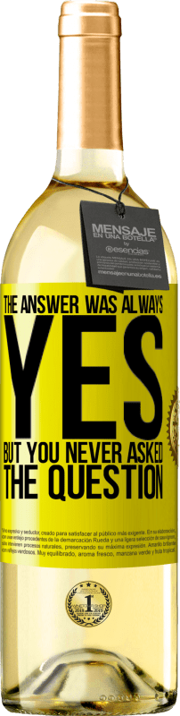 29,95 € Free Shipping | White Wine WHITE Edition The answer was always YES. But you never asked the question Yellow Label. Customizable label Young wine Harvest 2023 Verdejo