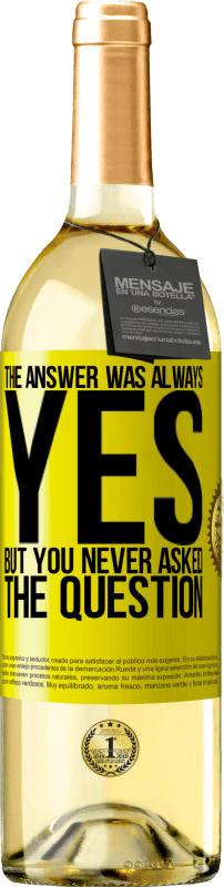 29,95 € Free Shipping | White Wine WHITE Edition The answer was always YES. But you never asked the question Yellow Label. Customizable label Young wine Harvest 2024 Verdejo