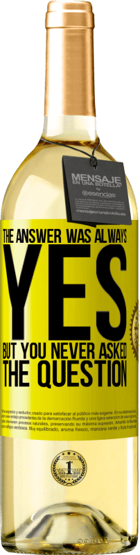 29,95 € Free Shipping | White Wine WHITE Edition The answer was always YES. But you never asked the question Yellow Label. Customizable label Young wine Harvest 2025 Verdejo