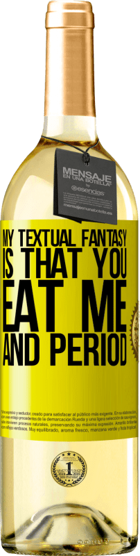 29,95 € Free Shipping | White Wine WHITE Edition My textual fantasy is that you eat me and period Yellow Label. Customizable label Young wine Harvest 2024 Verdejo