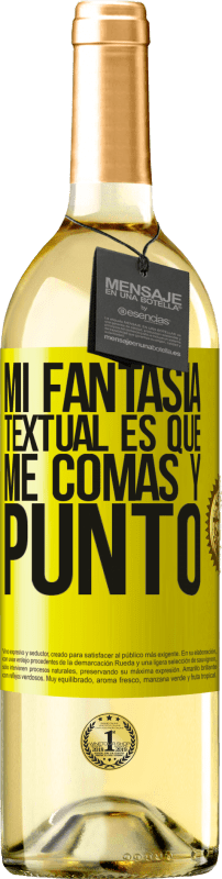 29,95 € Envío gratis | Vino Blanco Edición WHITE Mi fantasía textual es que me comas y punto Etiqueta Amarilla. Etiqueta personalizable Vino joven Cosecha 2024 Verdejo