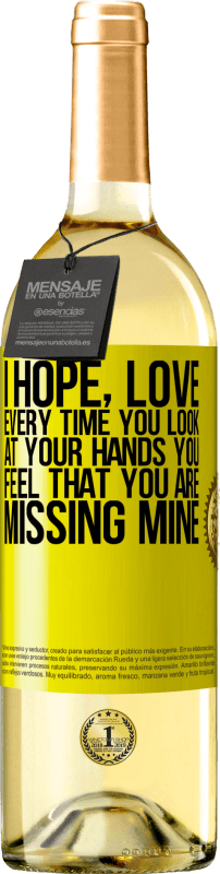 29,95 € Free Shipping | White Wine WHITE Edition I hope, love, every time you look at your hands you feel that you are missing mine Yellow Label. Customizable label Young wine Harvest 2023 Verdejo