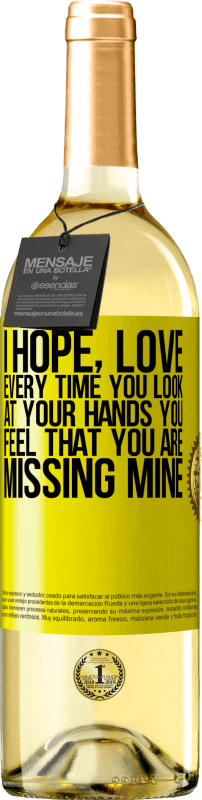 29,95 € Free Shipping | White Wine WHITE Edition I hope, love, every time you look at your hands you feel that you are missing mine Yellow Label. Customizable label Young wine Harvest 2024 Verdejo