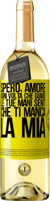 29,95 € Spedizione Gratuita | Vino bianco Edizione WHITE Spero, amore, ogni volta che guardi le tue mani senti che ti manca la mia Etichetta Gialla. Etichetta personalizzabile Vino giovane Raccogliere 2023 Verdejo