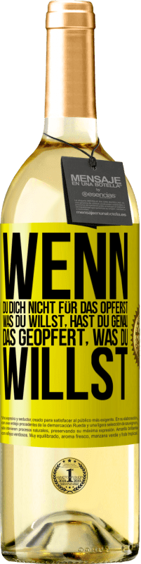 29,95 € Kostenloser Versand | Weißwein WHITE Ausgabe Wenn du dich nicht für das opferst, was du willst, hast du genau das geopfert, was du willst Gelbes Etikett. Anpassbares Etikett Junger Wein Ernte 2024 Verdejo