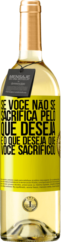 29,95 € Envio grátis | Vinho branco Edição WHITE Se você não se sacrifica pelo que deseja, é o que deseja que você sacrificou Etiqueta Amarela. Etiqueta personalizável Vinho jovem Colheita 2024 Verdejo