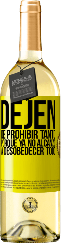 29,95 € Envío gratis | Vino Blanco Edición WHITE Dejen de prohibir tanto porque ya no alcanzo a desobedecer todo Etiqueta Amarilla. Etiqueta personalizable Vino joven Cosecha 2024 Verdejo