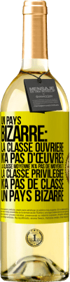 29,95 € Envoi gratuit | Vin blanc Édition WHITE Un pays bizarre: la classe ouvrière n'a pas d'œuvres, la classe moyenne n'a pas de moyens et la classe privilegiée n'a pas de cl Étiquette Jaune. Étiquette personnalisable Vin jeune Récolte 2024 Verdejo