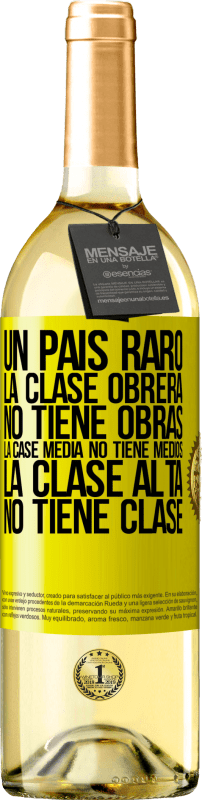 29,95 € Envío gratis | Vino Blanco Edición WHITE Un país raro: la clase obrera no tiene obras, la case media no tiene medios, la clase alta no tiene clase Etiqueta Amarilla. Etiqueta personalizable Vino joven Cosecha 2024 Verdejo