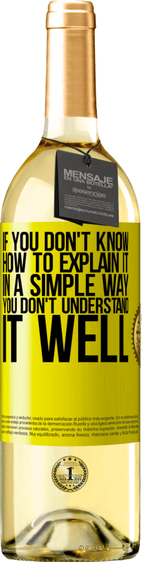29,95 € Free Shipping | White Wine WHITE Edition If you don't know how to explain it in a simple way, you don't understand it well Yellow Label. Customizable label Young wine Harvest 2025 Verdejo