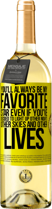 29,95 € Free Shipping | White Wine WHITE Edition You'll always be my favorite star, even if you've decided to light up other nights, other skies and other lives Yellow Label. Customizable label Young wine Harvest 2023 Verdejo